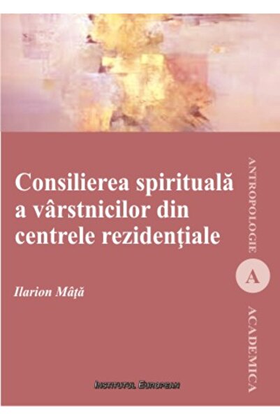 INSTITUTUL EUROPEAN Consilierea spirituala a varstinicilor din centrele rezid...
