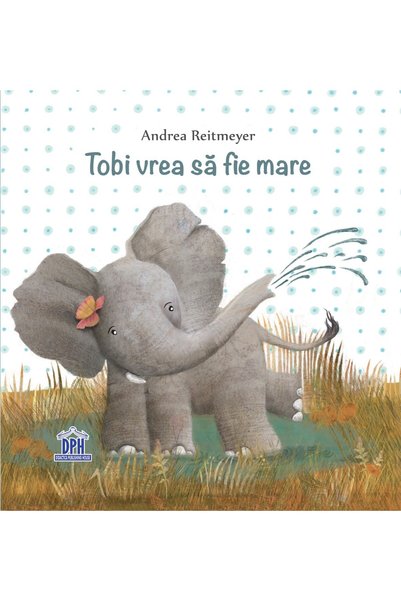 Didactica Publishing House Tobi vrea sa fie mare - Andrea Reitmeyer