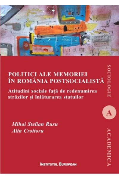 INSTITUTUL EUROPEAN Politici ale memoriei in Romania postsocialista - Mihai S...