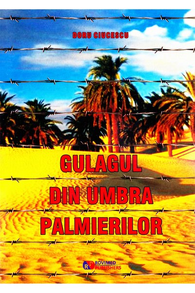 ROVIMED Gulagul din umbra palmierilor - Doru Ciucescu