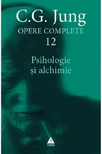Trei Opere complete 12: Psihologie si alchimie - C.G. Jung