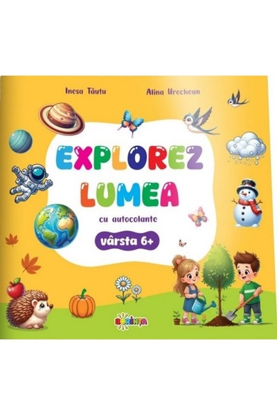 Dorinta Explorez Lumea cu autocolante 6+ - Inesa Tautu, Alina Urechean