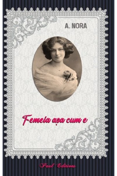 PAUL EDITIONS Femeia asa cum e - Alexandru Nora