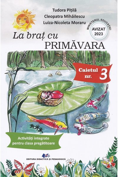 Didactica si Pedagogica La brat cu Primavara. Caietul nr.3: Activitati integr...