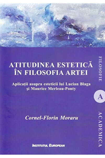 INSTITUTUL EUROPEAN Atitudinea estetica in filosofia artei - Cornel-Florin Mo...