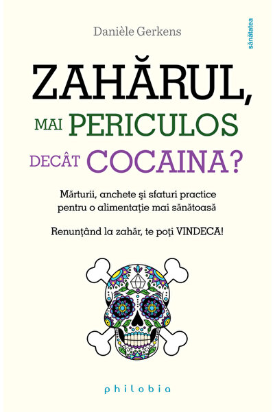 PHILOBIA Zaharul, mai periculos decat cocaina? - Daniele Gerkens