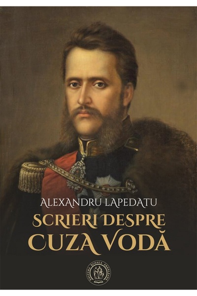 SCOALA ARDELEANA Scrieri despre Cuza Voda - Alexandru Lapedatu