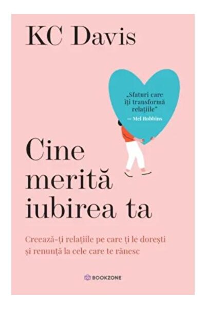 Editura Bookzone Cine merita iubirea ta. Creeaza-ti relatiile pe c