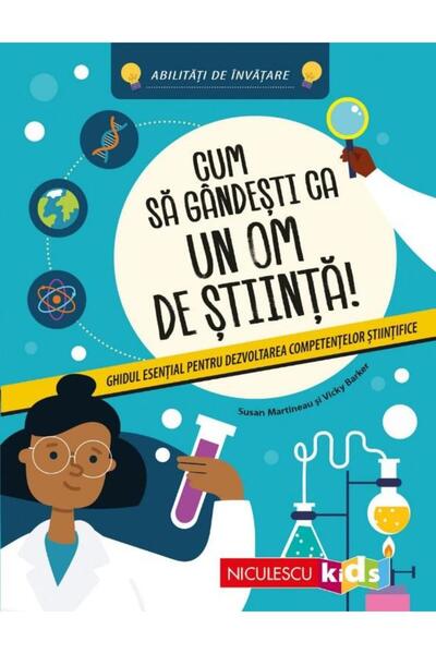 Editura Niculescu Cum sa gandesti ca un om de stiinta! Ghidul esenti