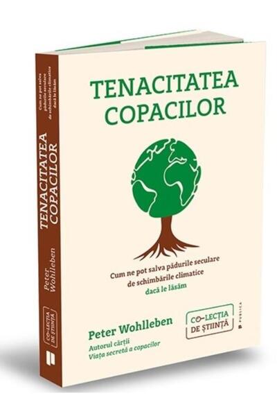 Editura Publica Tenacitatea copacilor. Cum ne pot salva padurile s