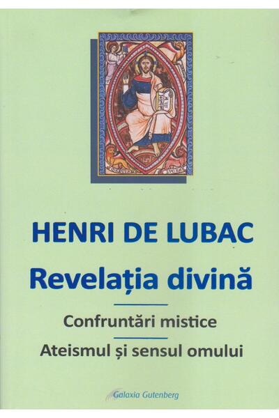 Editura Galaxia Gutenberg Revelatia divina. Confruntari mistice. Ateismul si