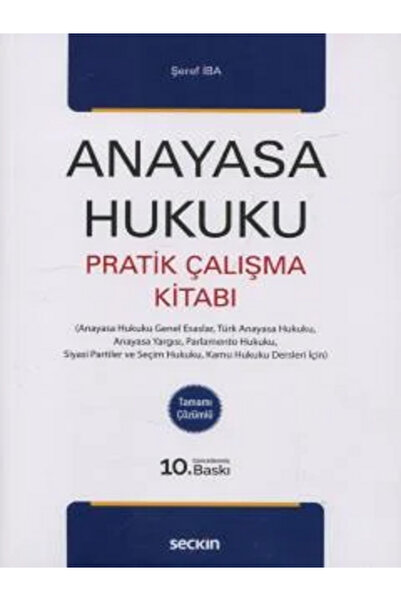 Seçkin Yayıncılık Anayasa Hukuku Pratik Çalışma Kitabı Doç. Dr. Şeref İba