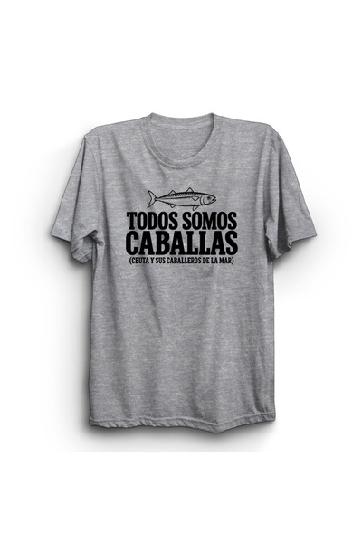 The Fame Todos Somos Caballas, Ceuta Y Sus Caballeros De La Mar Printed, 100%...