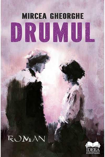 IDEEA EUROPEANA Drumul - Mircea Gheorghe