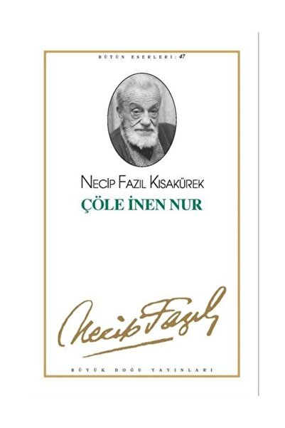 Büyük Doğu Yayınları Çöle Inen Nur : 39 - Necip Fazıl Bütün Eserleri - Necip Fazıl Kısakürek 9789758180035
