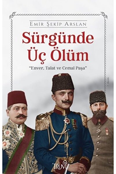 Truva Yayınları Sürgünde Üç Ölüm: Enver Talat Ve Cemal Paşa