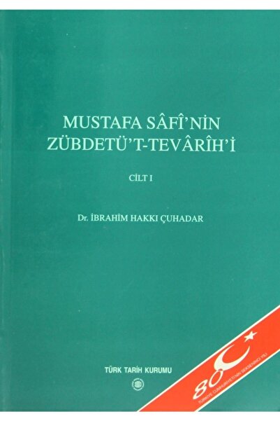 Türk Tarih Kurumu Yayınları Mustafa Safi’nin Zübdetü’t - Tevarih’i Cilt: 1