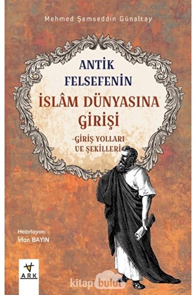 Ark Kitapları Antik Felsefenin Islam Dünyasına Girişi &amp;amp; Giriş Yolları Ve Şekilleri