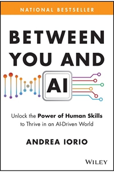 John Wiley & Sons Inc Between You and AI: Unlock the Power of Human Skills to...