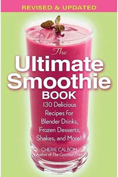 GENERAL The Ultimate Smoothie Book: 130 Delicious Recipes for Blender Drinks,...