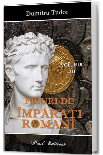 PAUL EDITIONS Figuri de imparati romani Vol.3 - Dumitru Tudor