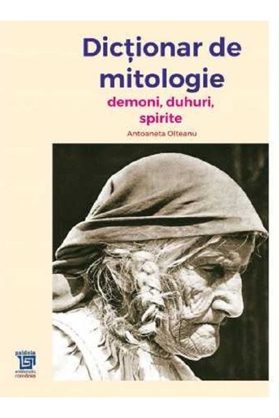 Paideia Dictionar de mitologie. Demoni, duhuri, spirite - Antoaneta Olteanu