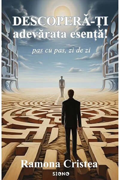 SIONO Descopera-ti adevarata esenta! Pas cu pas, zi de zi - Ramona Cristea