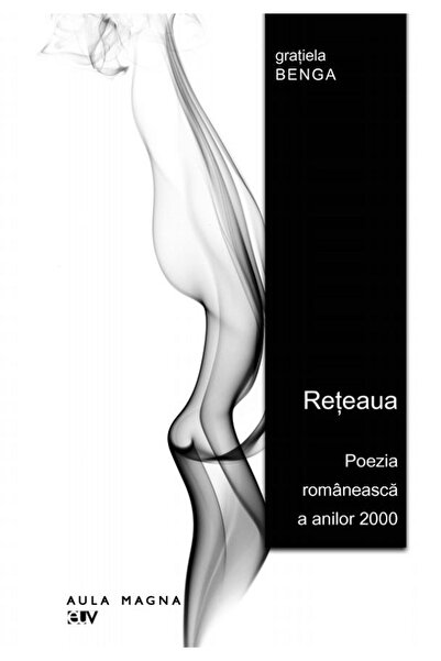Universitatii de Vest Reteaua. Poezia romaneasca a anilor 2000 - Gratiela Benga