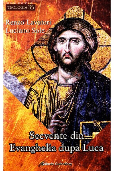 Galaxia Gutenberg Secvente din Evanghelia dupa Luca - Renzo Lavatori, Luciano...