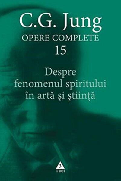 Trei Despre fenomenul spiritului in arta si stiinta. Opere Complete Vol.15 - ...