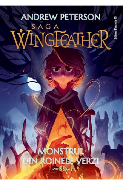 Paralela 45 Monstrul din Roinele Verzi. Saga Wingfeather Vol.3 - Andrew Peterson