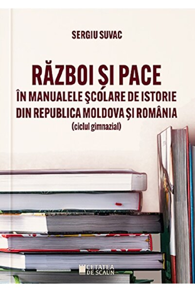 CETATEA DE SCAUN Razboi si pace in manualele scolare de istorie din Republica...