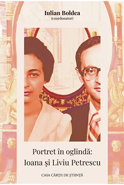 CASA CARTII DE STIINTA Portret in oglinda: Ioana si Liviu Petrescu - Iulian B...