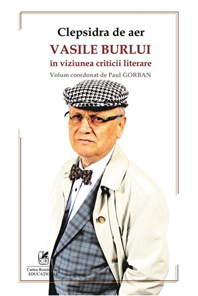 Cartea Romaneasca Educational Clepsidra de aer. Vasile Burlui in viziunea cri...