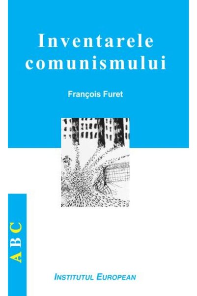 INSTITUTUL EUROPEAN Inventarele comunismului - Francois Furet