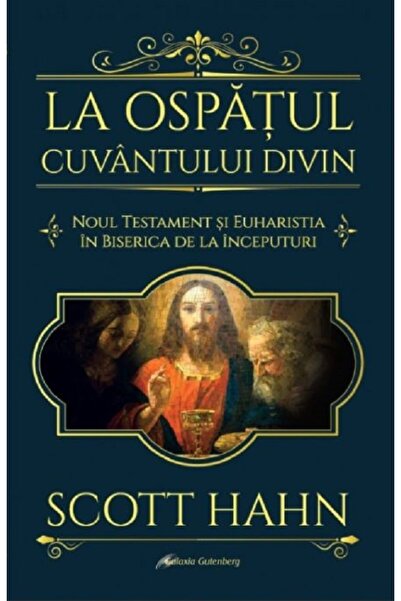 Galaxia Gutenberg La ospatul Cuvantului divin - Scott Hahn