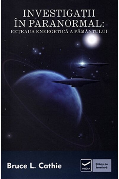 Vidia Investigatii in paranormal: Reteaua energetica a pamantului - Bruce L. ...