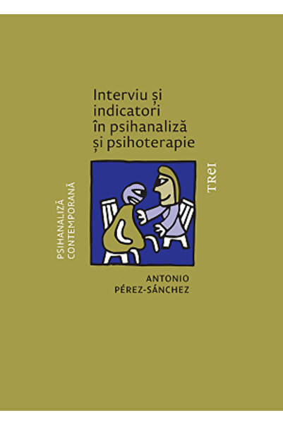Trei Interviu si indicatori in psihanaliza si psihoterapie - Antonio Perez-Sa...