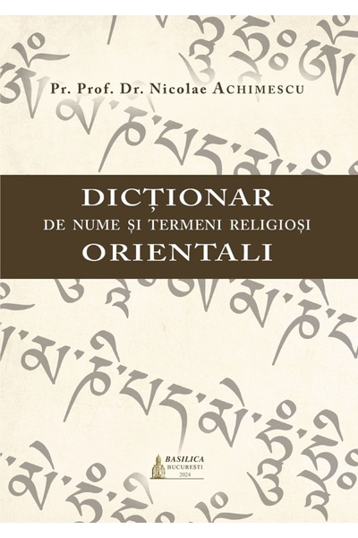 Basilica Dictionar de nume si termeni religiosi orientali - Nicolae Achimescu
