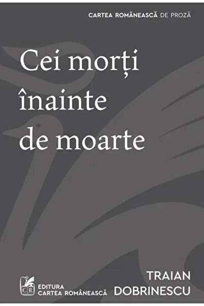 Editura Cartea Romaneasca Cei morti inainte de moarte, Traian Dobrinescu