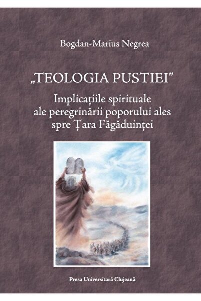 Editura Presa Universitara Clujeana Teologia Pustiei. Implicatiile spirituale...