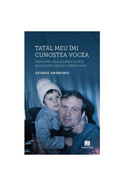 Editura Creator Tatal meu imi cunostea vocea, George Andronic
