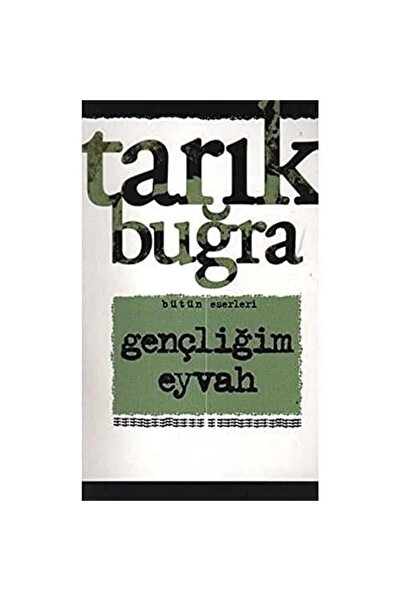 Kişisel Yayınlar Gençliğim Eyvah - Tarık Buğra