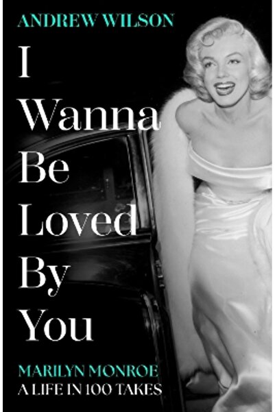 Simon & Schuster Ltd I Wanna Be Loved By You: Marilyn Monroe, A Life in 100 T...