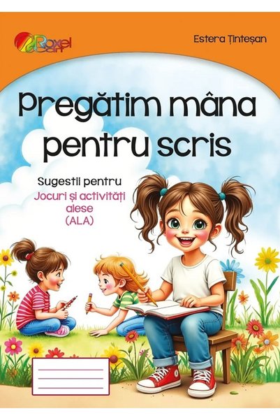 ROXEL CART Pregatim mana pentru scris - Estera Tintesan