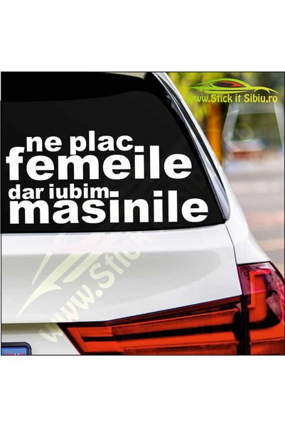 StickITsibiu Ne plac Femeile, dar iubim Masinile - Car Sticker | Water + UV R...