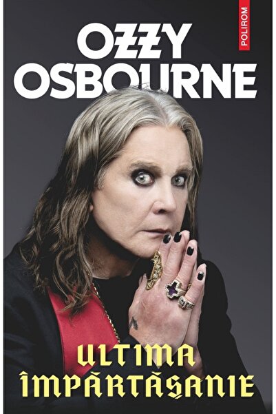 Polirom Ultima impartasanie - Ozzy Osbourne, Chris Ayres