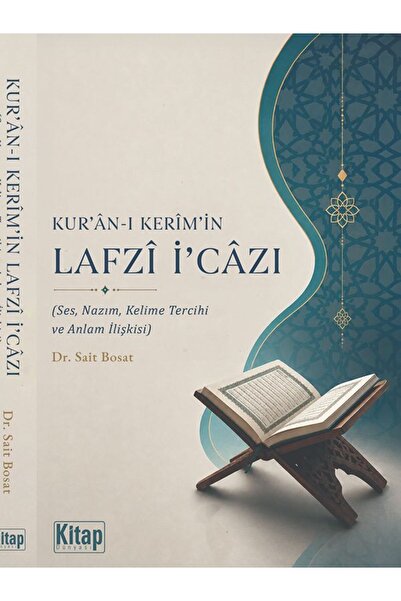 Kitap Dünyası Kur'an-ı Kerim'in Lafzı İcazı (Ses,Nazım Kelime Tercihi Ve Anlam İlişkisi) Sait Bosat