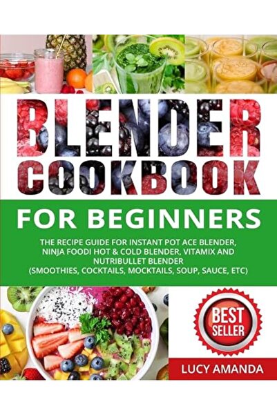 GENERAL Blender Cookbook for Beginners: The Recipe Guide for Instant Pot Ace ...