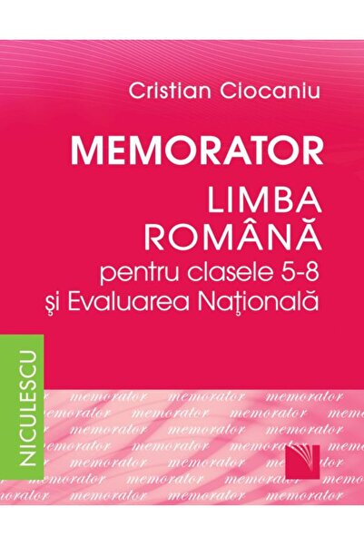 Niculescu Memorator Literatura romana si Evaluarea Nationala - Clasele 5-8 - ...
